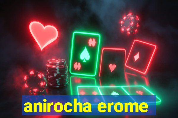 anirocha erome